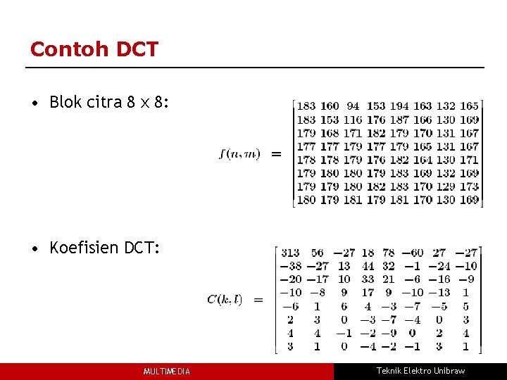 Contoh DCT • Blok citra 8 x 8: • Koefisien DCT: MULTIMEDIA Teknik Elektro