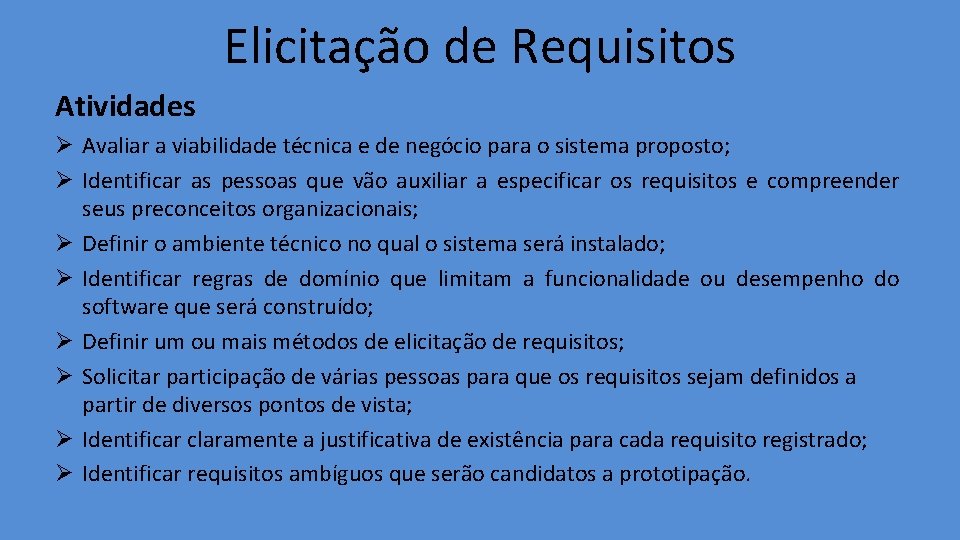 Elicitação de Requisitos Atividades Ø Avaliar a viabilidade técnica e de negócio para o