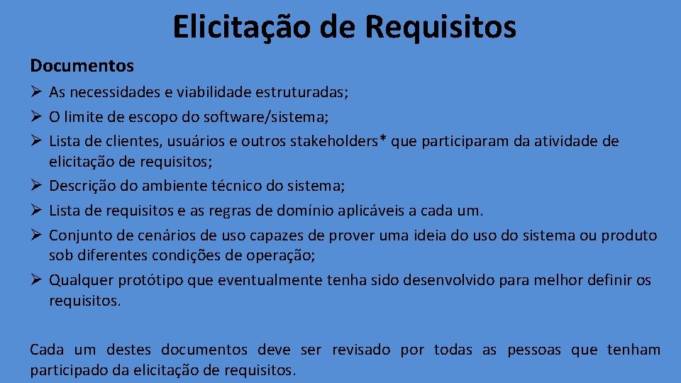 Elicitação de Requisitos Documentos Ø As necessidades e viabilidade estruturadas; Ø O limite de