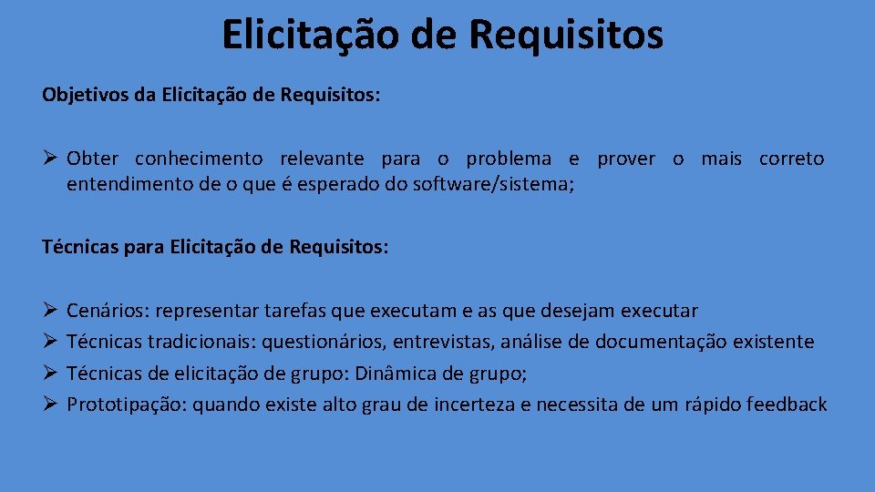 Elicitação de Requisitos Objetivos da Elicitação de Requisitos: Ø Obter conhecimento relevante para o