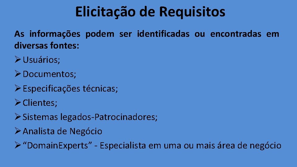 Elicitação de Requisitos As informações podem ser identificadas ou encontradas em diversas fontes: Ø