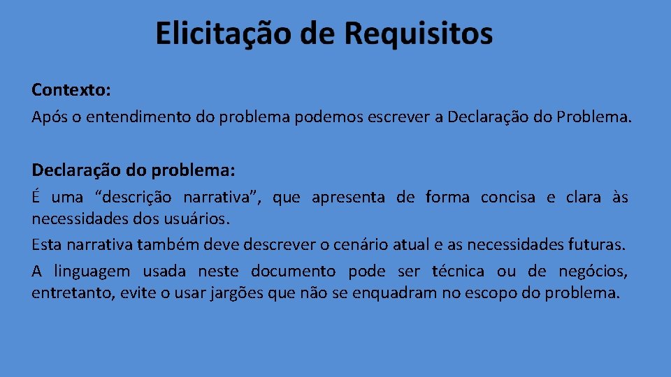 Contexto: Após o entendimento do problema podemos escrever a Declaração do Problema. Declaração do