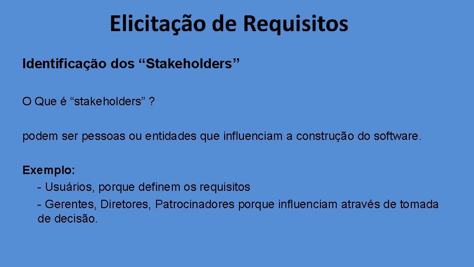 Identificação dos “Stakeholders” O Que é “stakeholders” ? podem ser pessoas ou entidades que