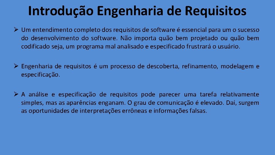 Introdução Engenharia de Requisitos Ø Um entendimento completo dos requisitos de software é essencial