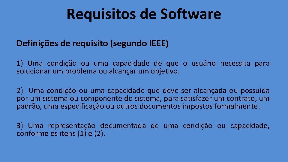 Requisitos de Software Definições de requisito (segundo IEEE) 1) Uma condição ou uma capacidade