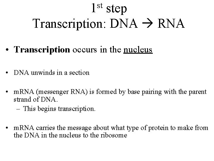 st 1 step Transcription: DNA RNA • Transcription occurs in the nucleus • DNA