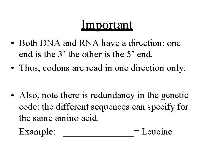 Important • Both DNA and RNA have a direction: one end is the 3’