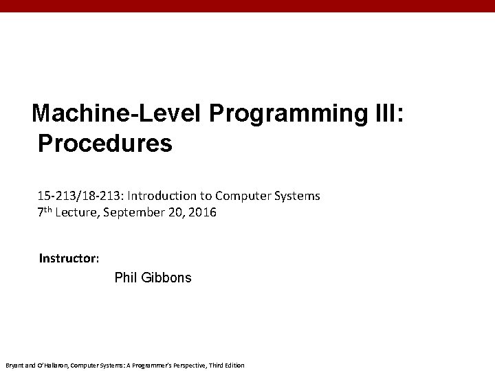 Machine-Level Programming III: Procedures 15 -213/18 -213: Introduction to Computer Systems 7 th Lecture,