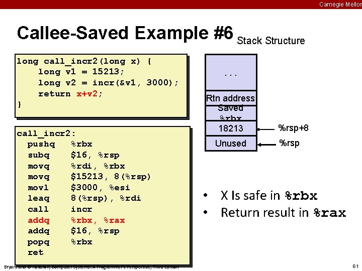 Carnegie Mellon Callee-Saved Example #6 Stack Structure long call_incr 2(long x) { long v