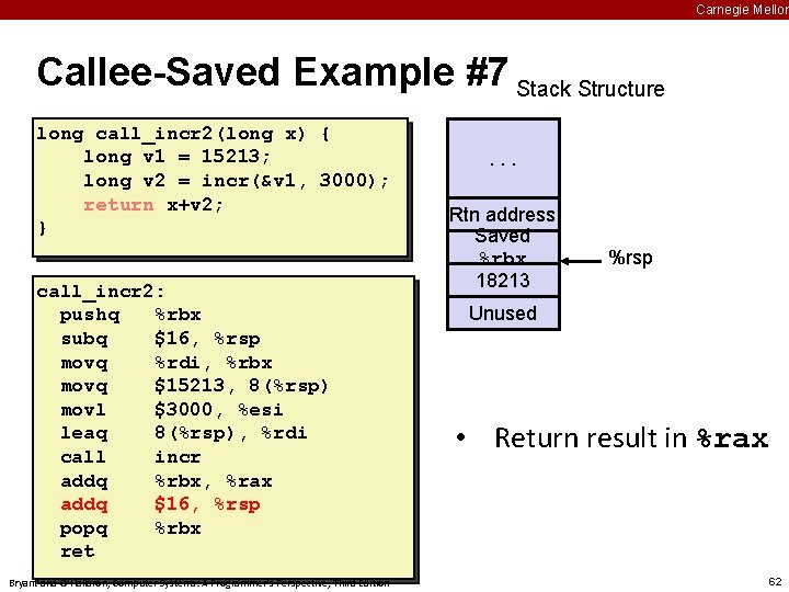 Carnegie Mellon Callee-Saved Example #7 Stack Structure long call_incr 2(long x) { long v