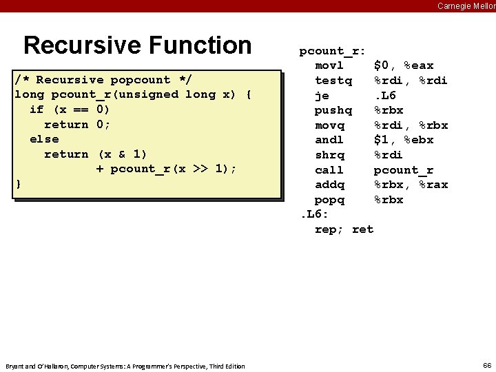 Carnegie Mellon Recursive Function /* Recursive popcount */ long pcount_r(unsigned long x) { if