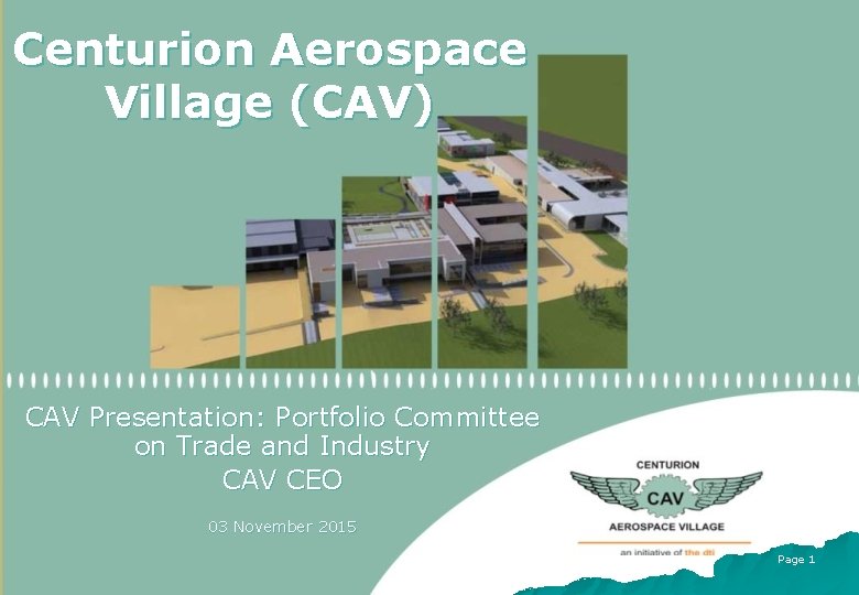 Centurion Aerospace Village (CAV) CAV Presentation: Portfolio Committee on Trade and Industry CAV CEO