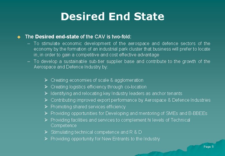 Desired End State u The Desired end-state of the CAV is two-fold: – To