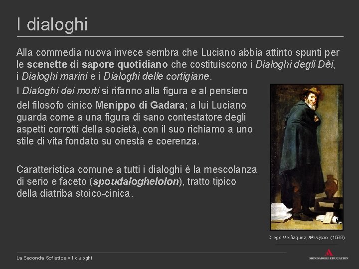 I dialoghi Alla commedia nuova invece sembra che Luciano abbia attinto spunti per le