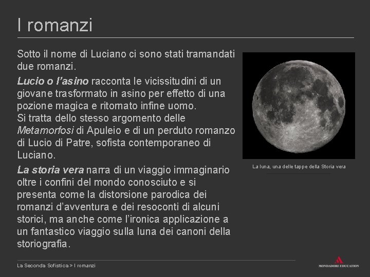 I romanzi Sotto il nome di Luciano ci sono stati tramandati due romanzi. Lucio