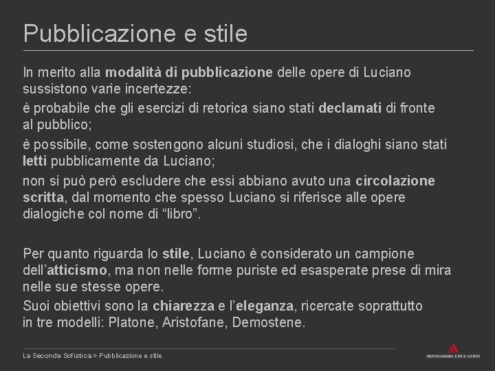 Pubblicazione e stile In merito alla modalità di pubblicazione delle opere di Luciano sussistono