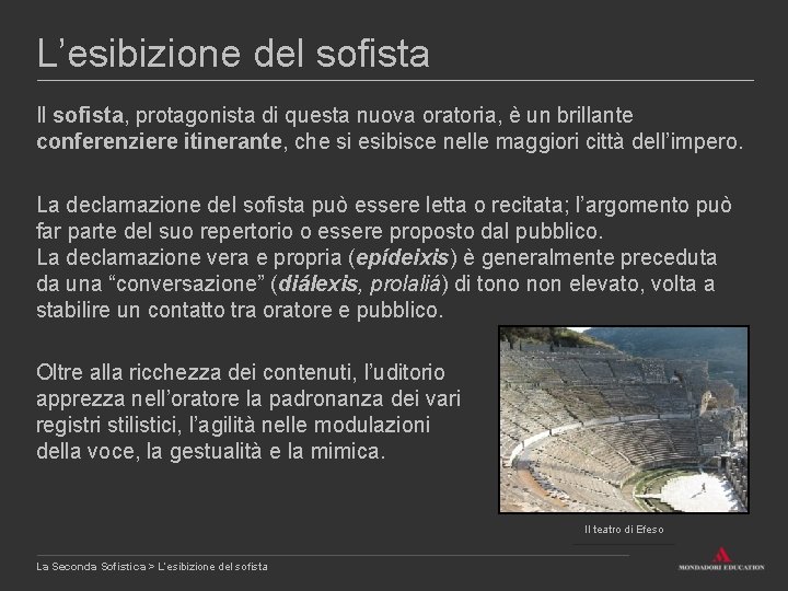 L’esibizione del sofista Il sofista, protagonista di questa nuova oratoria, è un brillante conferenziere