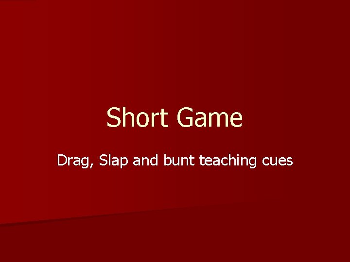 Short Game Drag, Slap and bunt teaching cues 