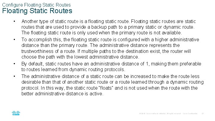 Configure Floating Static Routes • • Another type of static route is a floating