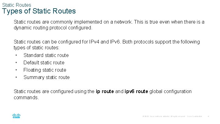 Static Routes Types of Static Routes Static routes are commonly implemented on a network.