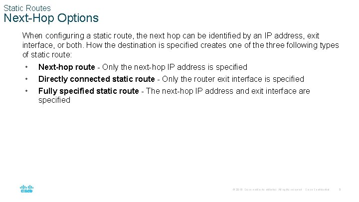Static Routes Next-Hop Options When configuring a static route, the next hop can be