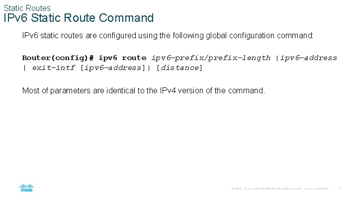 Static Routes IPv 6 Static Route Command IPv 6 static routes are configured using