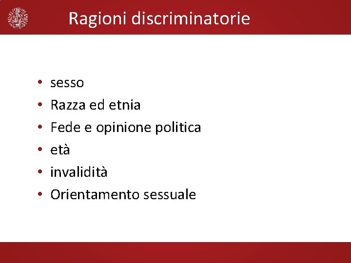 Ragioni discriminatorie • • • sesso Razza ed etnia Fede e opinione politica età