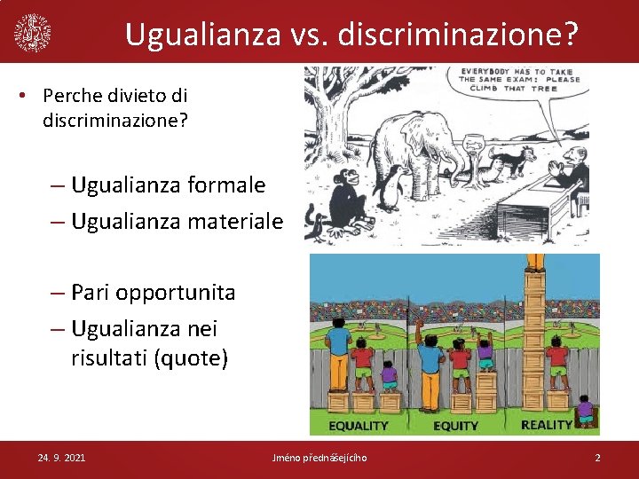 Ugualianza vs. discriminazione? • Perche divieto di discriminazione? – Ugualianza formale – Ugualianza materiale