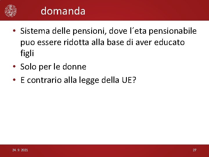 domanda • Sistema delle pensioni, dove l´eta pensionabile puo essere ridotta alla base di