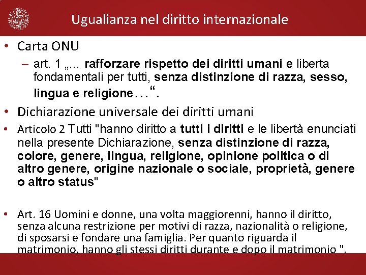 Ugualianza nel diritto internazionale • Carta ONU – art. 1 „… rafforzare rispetto dei