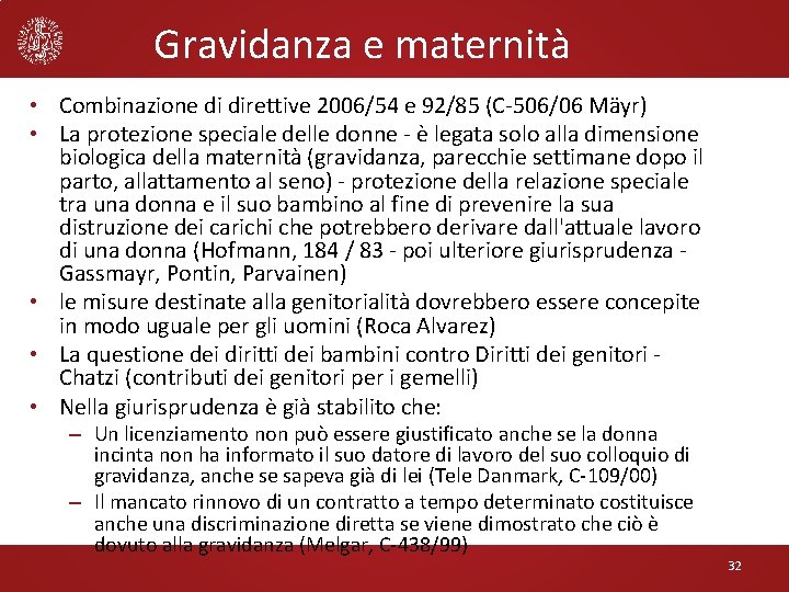 Gravidanza e maternità • Combinazione di direttive 2006/54 e 92/85 (C-506/06 Mäyr) • La