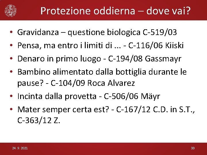 Protezione oddierna – dove vai? Gravidanza – questione biologica C-519/03 Pensa, ma entro i