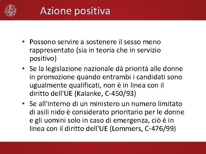 Azione positiva • Possono servire a sostenere il sesso meno rappresentato (sia in teoria