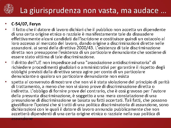 La giurisprudenza non vasta, ma audace … • C-54/07, Feryn • Il fatto che