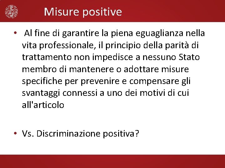 Misure positive • Al fine di garantire la piena eguaglianza nella vita professionale, il