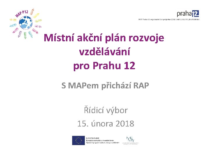 Místní akční plán rozvoje vzdělávání pro Prahu 12 S MAPem přichází RAP Řídicí výbor