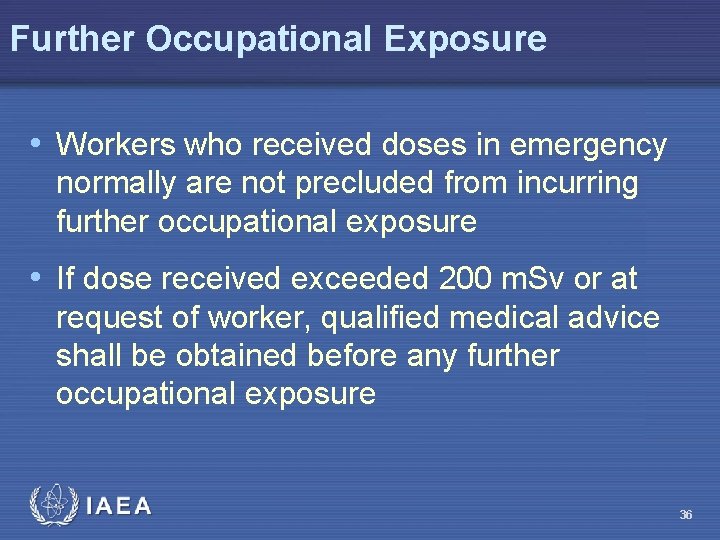 Further Occupational Exposure • Workers who received doses in emergency normally are not precluded