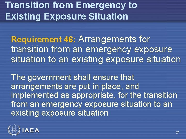 Transition from Emergency to Existing Exposure Situation Requirement 46: Arrangements for transition from an