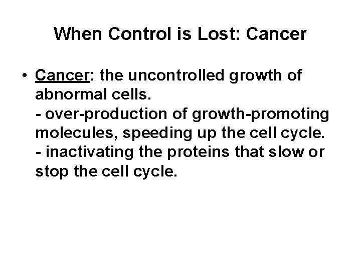 When Control is Lost: Cancer • Cancer: the uncontrolled growth of abnormal cells. -