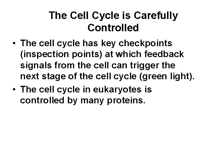The Cell Cycle is Carefully Controlled • The cell cycle has key checkpoints (inspection