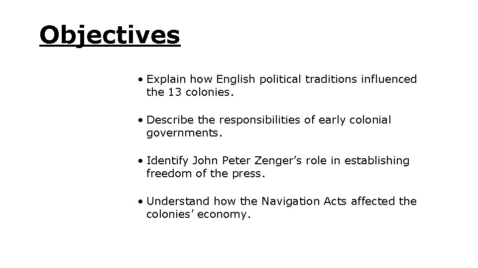 Objectives • Explain how English political traditions influenced the 13 colonies. • Describe the