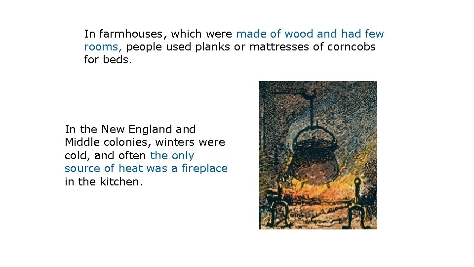 In farmhouses, which were made of wood and had few rooms, people used planks