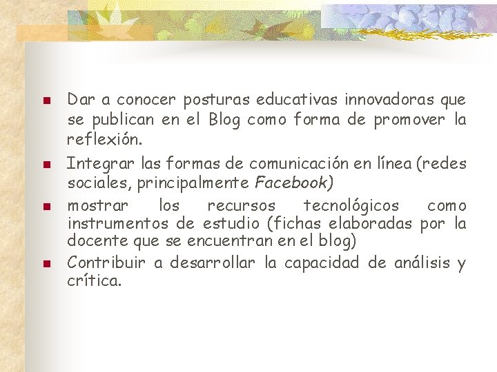 n n Dar a conocer posturas educativas innovadoras que se publican en el Blog