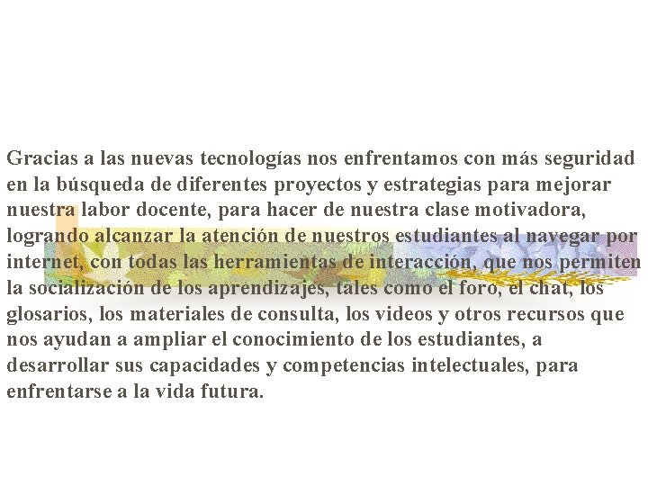 Gracias a las nuevas tecnologías nos enfrentamos con más seguridad en la búsqueda de