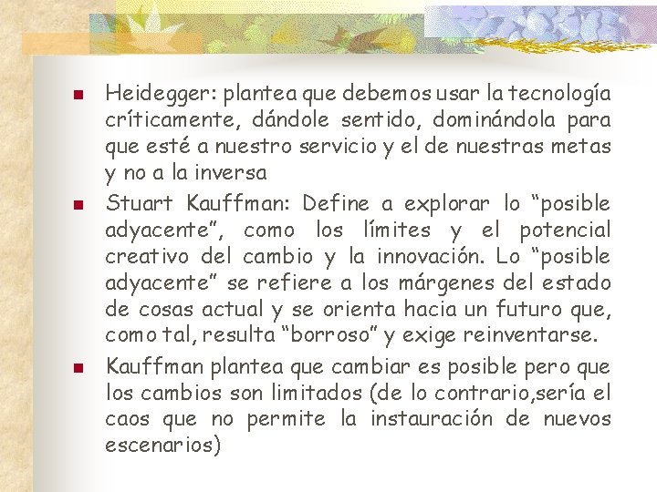 n n n Heidegger: plantea que debemos usar la tecnología críticamente, dándole sentido, dominándola