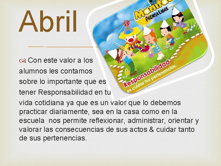 Abril Con este valor a los alumnos les contamos sobre lo importante que es