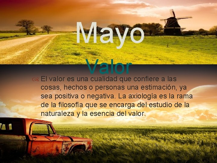 Mayo Valor El valor es una cualidad que confiere a las cosas, hechos o