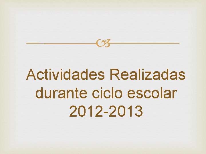  Actividades Realizadas durante ciclo escolar 2012 -2013 