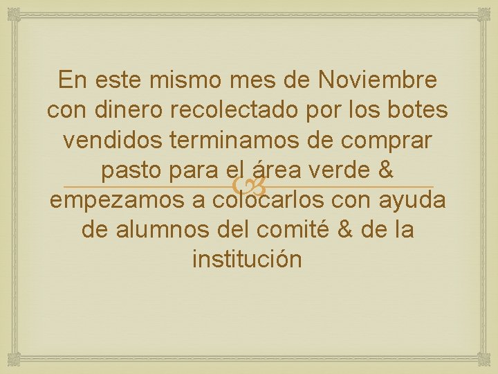 En este mismo mes de Noviembre con dinero recolectado por los botes vendidos terminamos