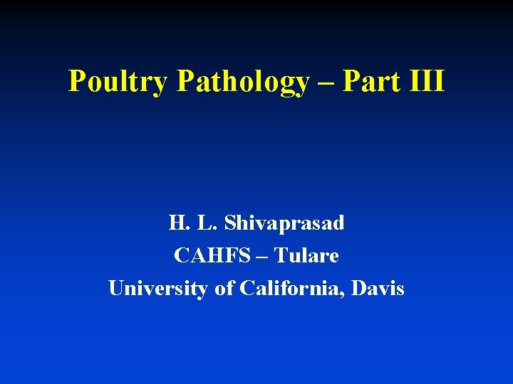 Poultry Pathology – Part III H. L. Shivaprasad CAHFS – Tulare University of California,